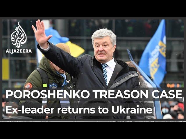 Ex-leader Poroshenko returns to Ukraine to face treason case