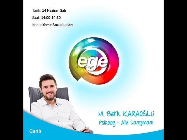 Psikolog M. Berk KARAOĞLU- Ege Tv Canlı Yayın - Yeme Bozuklukları