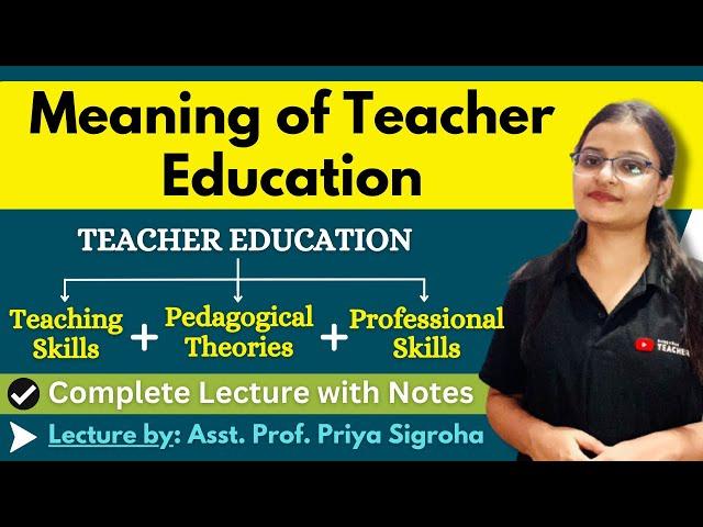 Meaning of Teacher Education || B.Ed. / M.Ed. / UGC NET || Detailed Lecture in Easy Language