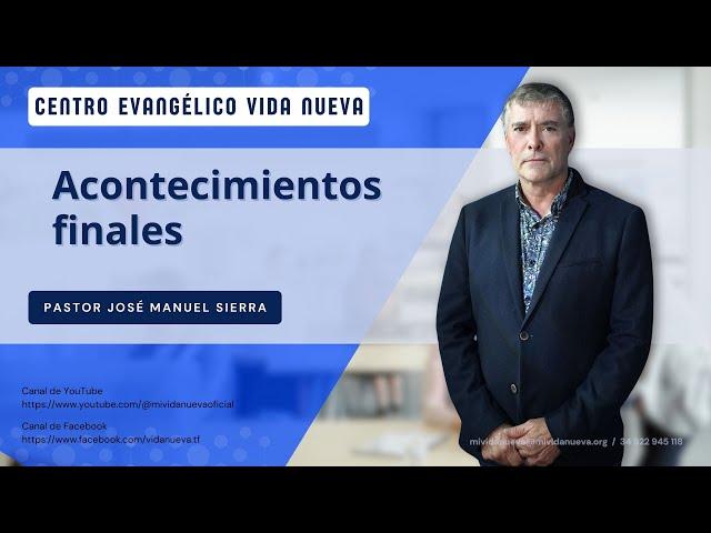 Acontecimientos finales, por el pastor José Manuel Sierra.