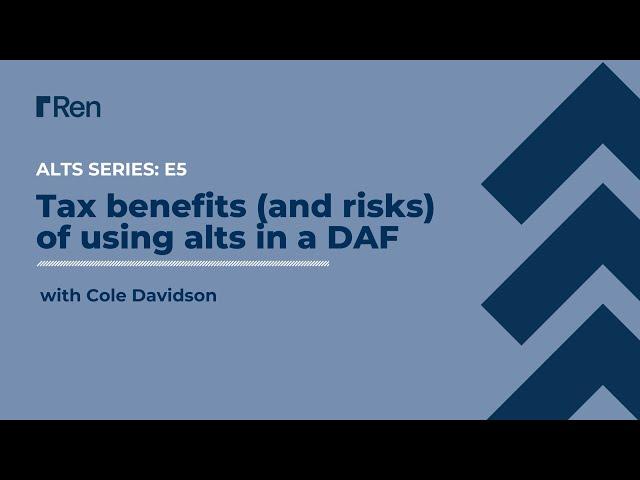 Tax benefits and risks of using alts in a DAF: Alts Series E5