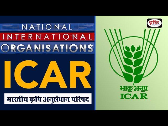 Indian Council of Agricultural Research (ICAR)' | Organisations | Drishti IAS