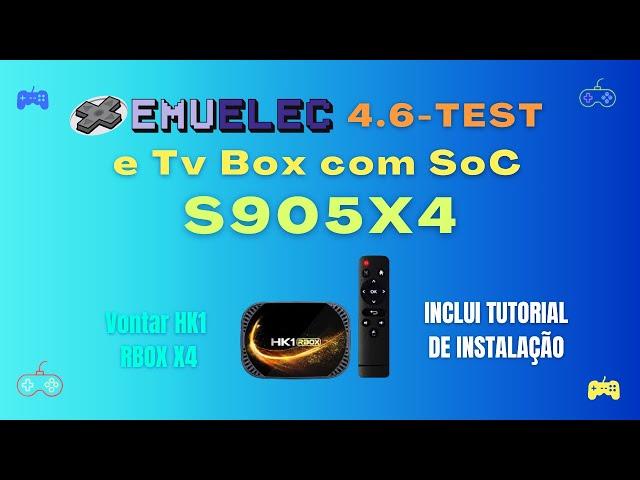 EMUELEC 4.6 em Tvs Boxes S905X4 genéricas - Vontar, Transpeed, Tanix, X96, H96 e nas Ugoos X4 e AM7