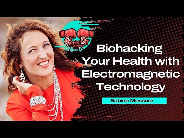 Unlocking Biohacking: Electromagnetic Technology Insights on "Gloves Off with Sabine Messner"