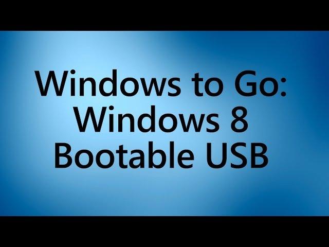 Create a Bootable Windows 8 USB Drive - Windows to Go