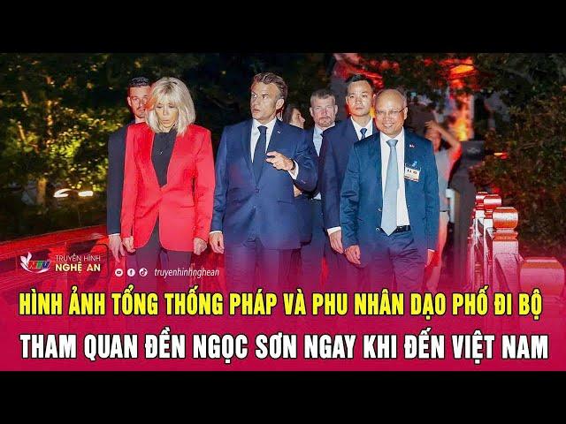 Hình ảnh Tổng thống Pháp và Phu nhân dạo phố đi bộ, tham quan Đền Ngọc Sơn ngay khi đến Việt Nam