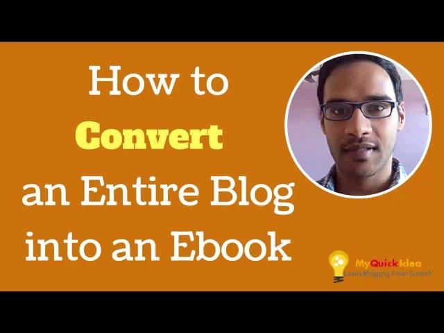 How to Convert an Entire Blog into an Ebook | Myquickidea