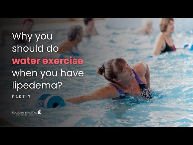 Why you should do water exercise when you have lipedema? Part 3