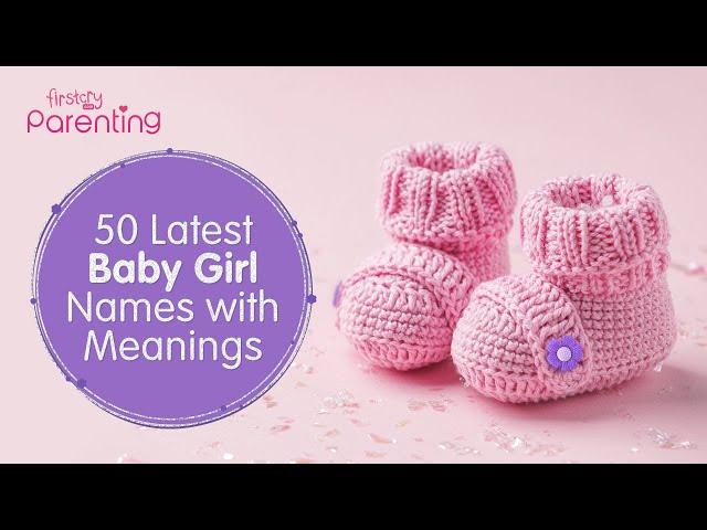 50 Latest & Modern Baby Girl Names with Meanings