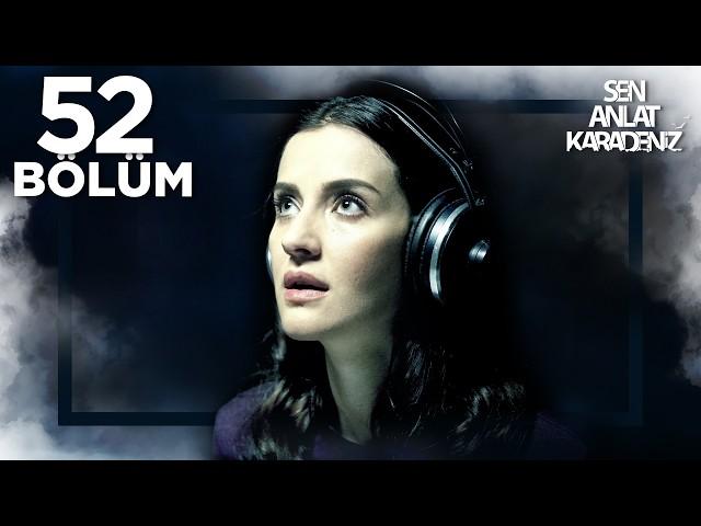 Sen Anlat Karadeniz 52. Bölüm