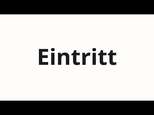 How to pronounce Eintritt