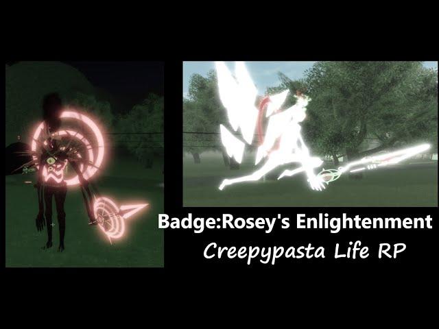 Roblox:"Creepypasta Life RP" Rosey's Enlightenment BADGE*OUTDATED FOR THE NEW UPDATE OF 18TH FEBR22*