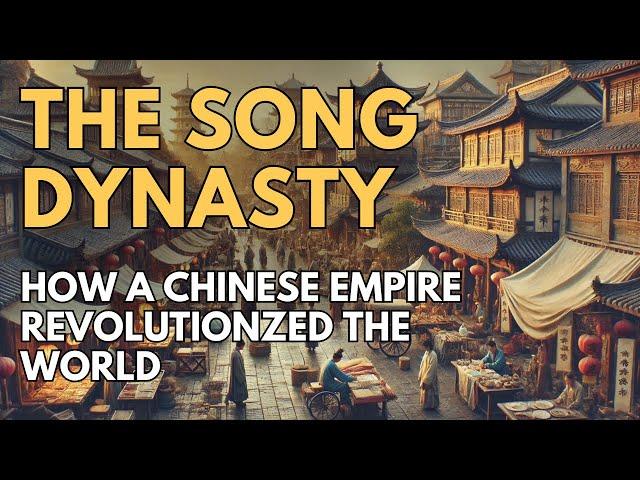 The Song Dynasty: How a Chinese Empire Revolutionzed the World