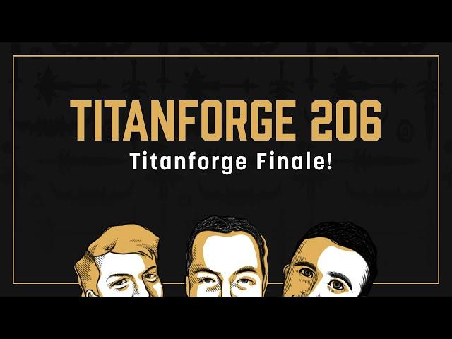 Titanforge Podcast 206 - Titanforge Finale!