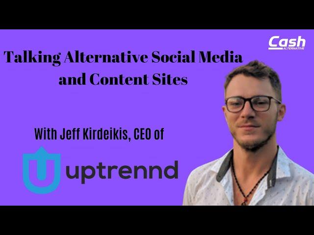 Uptrennd CEO Jeff Kirdeikis on Alternative Media and Content Sites