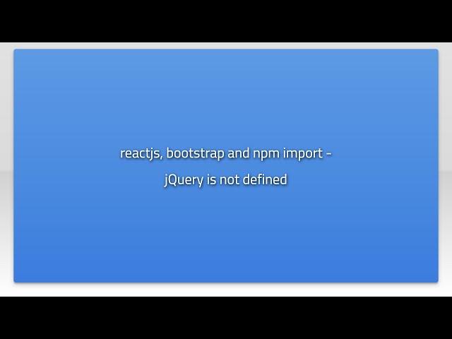 reactjs, bootstrap and npm import - jQuery is not defined