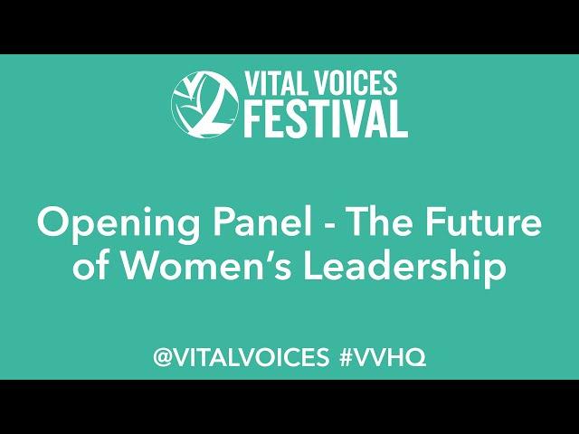 VVHQ - Vital Voices Opening Session - The Future of Women's Leadership