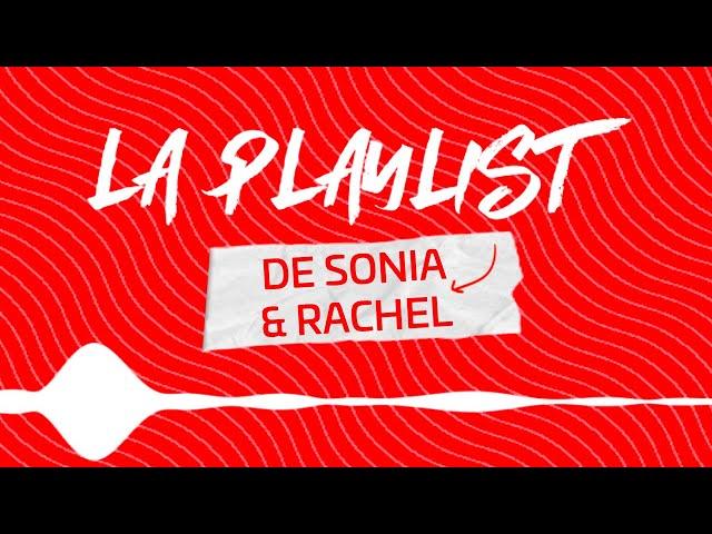 La playlist de Sonia OUCHENE et Rachel CORBOZ 