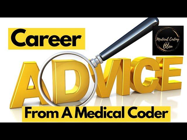 ADVICE ABOUT THE MEDICAL CODING CAREER FIELD FROM A MEDICAL CODER