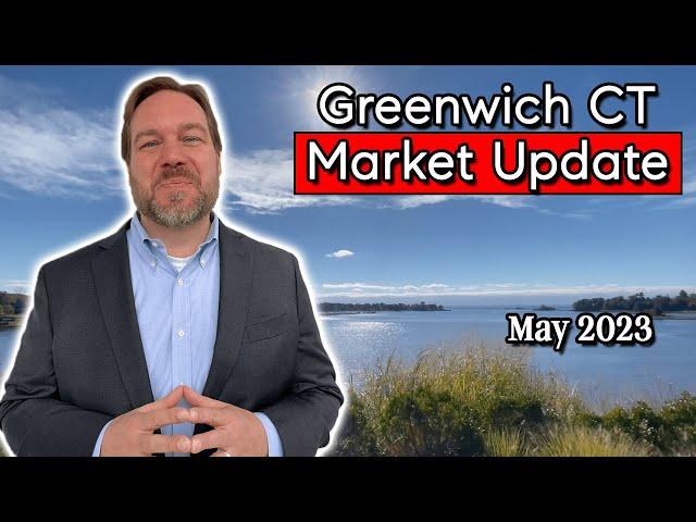 Greenwich CT Real Estate Market Update - Greenwich CT Market Report May 2023