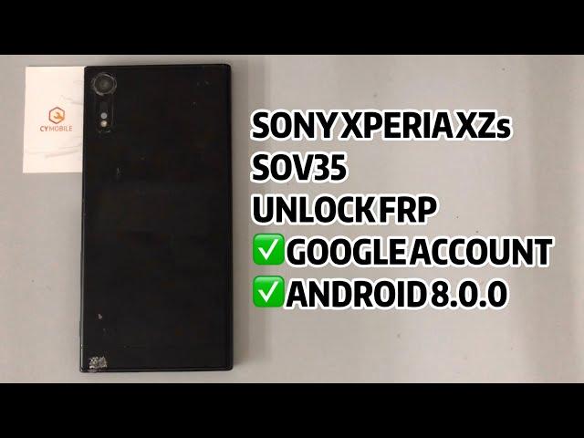 SONY XPERIA XZs/SOV35 UNLOCK FRP ANDROID 8.0.0｜GOOGLE ACCOUNT