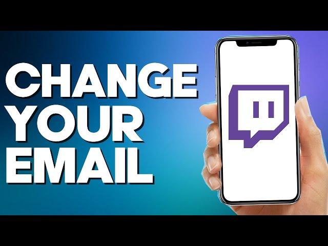 How to Change Your Email on Twitch Mobile App