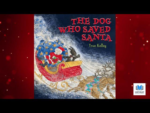 The Dog Who Saved Santa  by True Kelley  Kids Book #Read Aloud