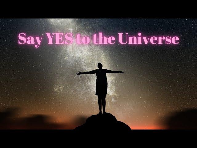 Say YES to the Universe  You are ready to live a higher life  Tool from Source on how to let go