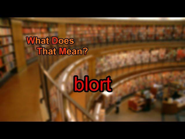 What does blort mean?