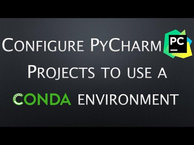 Setup PyCharm to use a Conda environment