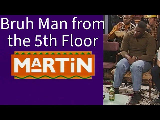 Bruh Man from the 5th Floor | Martin All Appearances