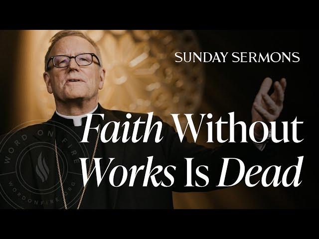 Faith Without Works Is Dead - Bishop Barron's Sunday Sermon