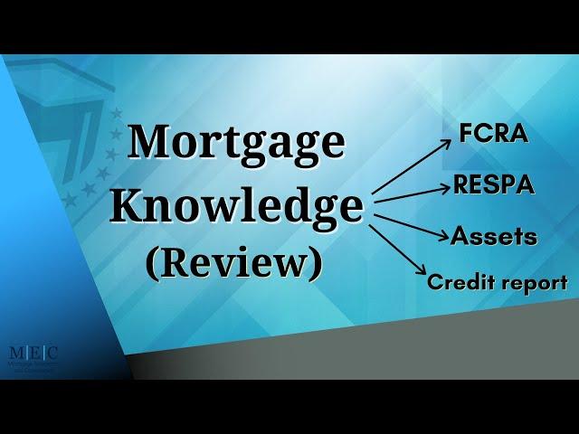 Mortgage Knowledge - (FCRA, Credit Report, RESPA, Assets) Help passing the NMLS Exam