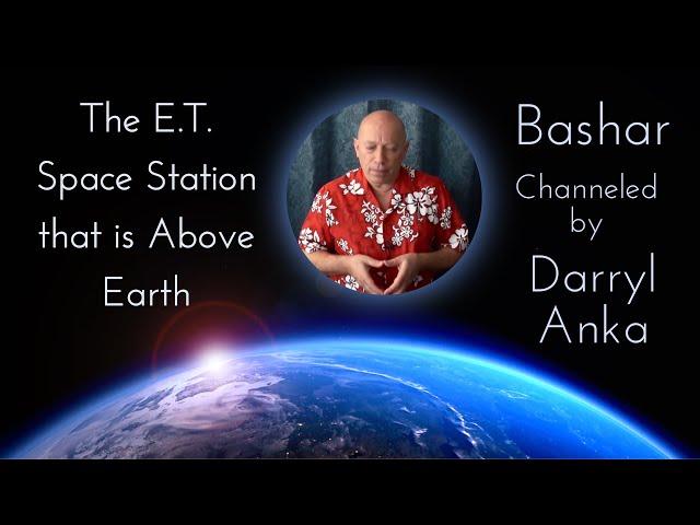 Bashar: The E.T. Space Station Above Earth