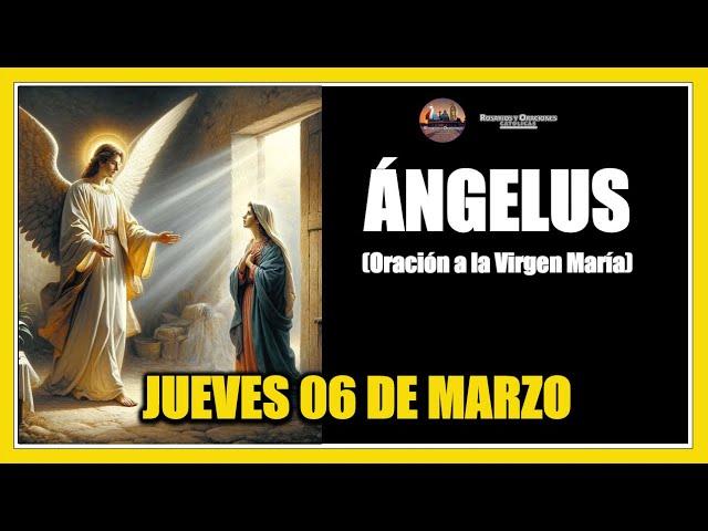 ÁNGELUS: COMO REZAR EL ANGELUS: JUEVES 06 DE MARZO DE 2025 -  ORACION A LA VIRGEN MARÍA