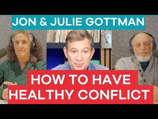 Healthy Conflict: Marriage & Relationship Advice from Drs John & Julie Gottman | Podcast Interview