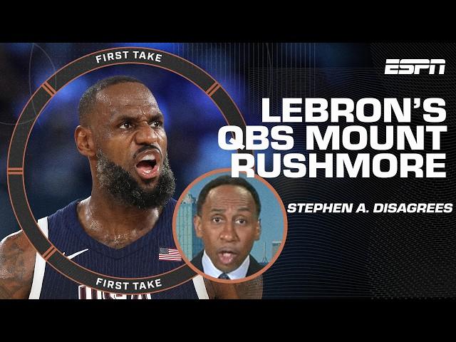 C'MON LEBRON  Stephen A. picks apart The King's NFL QBs Mount Rushmore ️ | First Take