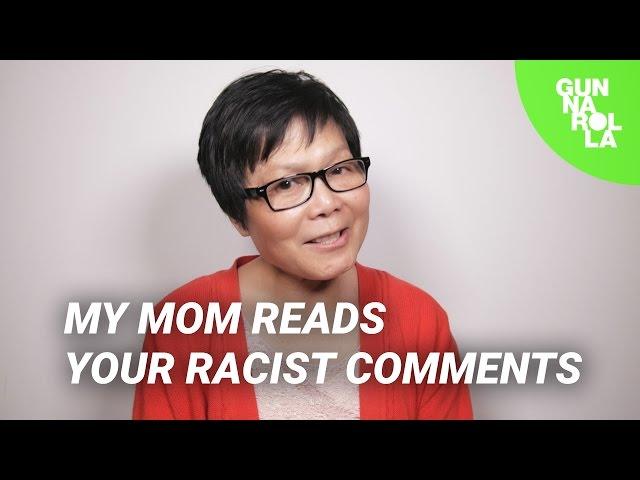 My Mom Reads Your Racist Comments | gunnarolla