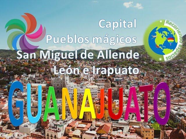 Recorriendo el estado de Guanajuato: su capital, sus 6 pueblos mágicos y algunas ciudades más.