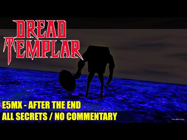 Dread Templar - E5MX After the End - All Secrets No Commentary