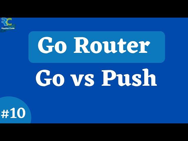 #10 || Difference between Go and Push || Flutter Go Router Tutorial