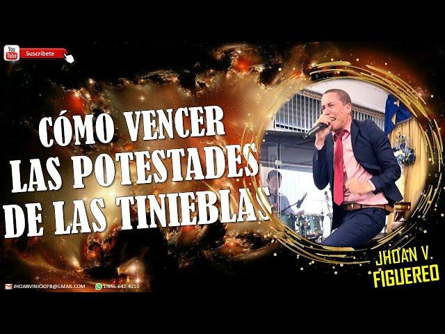 NECESITAS ESCUCHAR ESTE MENSAJE / COMO VENCER LAS POTESTADES DE LAS TINIEBLAS / EV. JHOAN V FIGUEREO