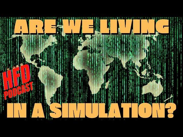 ARE WE LIVING IN A SIMULATION ? + WE SHOOT THE BREEZE | HFD Podcast Ep 47