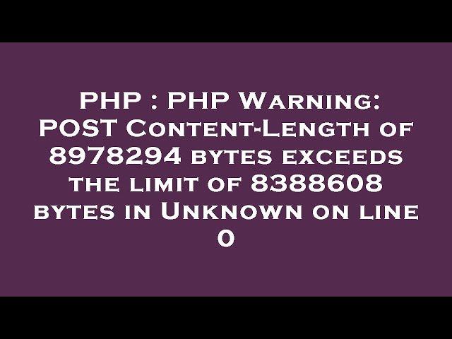 PHP : PHP Warning: POST Content-Length of 8978294 bytes exceeds the limit of 8388608 bytes in Unknow