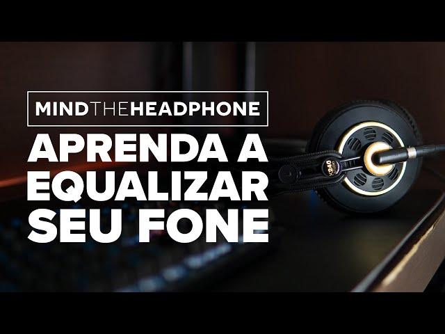 APRENDA A EQUALIZAR seus FONES