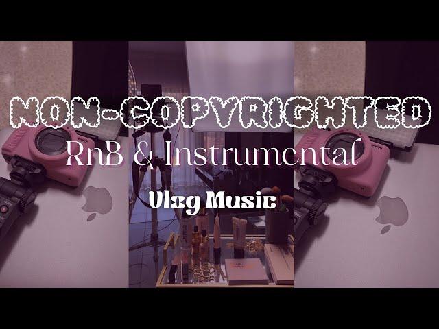 NON-COPYRIGHTED RnB & Instrumental Vlog Music Mix 