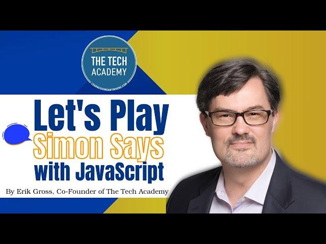 Lets Play Simon Says with JavaScript by Erik Gross (Co-Founder of The Tech Academy)