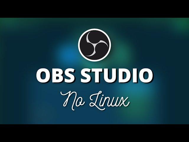 COMO INSTALAR O OBS STUDIO NO LINUX