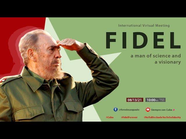 INTERNATIONAL VIRTUAL CONFERENCE FIDEL: A MAN OF SCIENCE AND A VISIONARY