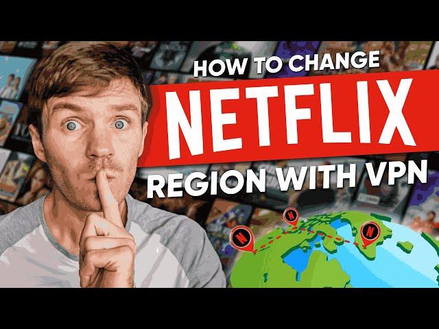 How to Use VPN to Watch Netflix & Change Regions